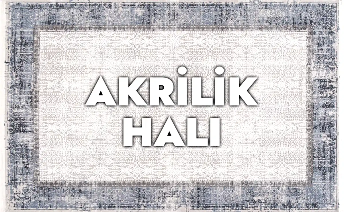 Akrilik Halı Nedir ve Özellikleri Nelerdir?